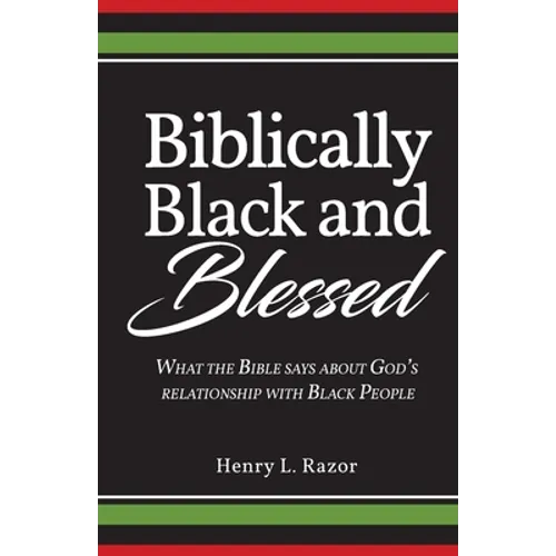 Biblically Black & Blessed What the Bible Says About God's Relationship with Black People - Paperback