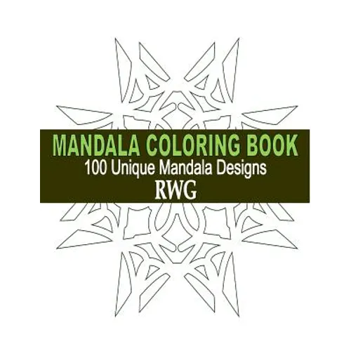 Mandala Coloring Book: 100 Unique Mandala Designs and Stress Relieving Patterns for Adult Relaxation, Meditation, and Happiness - Paperback