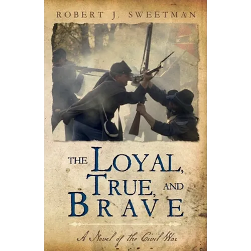 The Loyal, True, and Brave: A Novel of the Civil War - Paperback