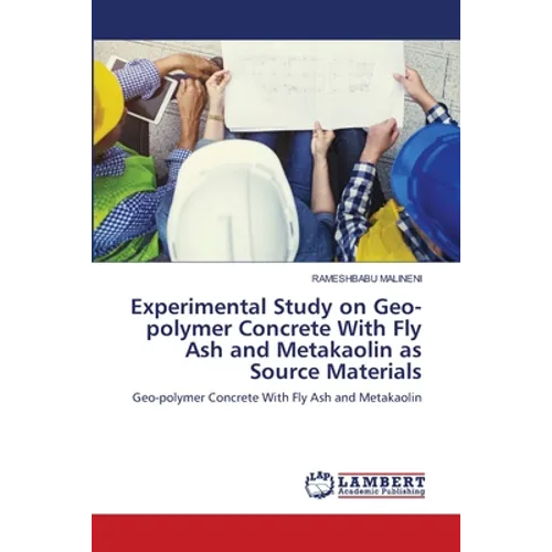 Experimental Study on Geo-polymer Concrete With Fly Ash and Metakaolin as Source Materials - Paperback