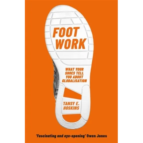 Foot Work: What Your Shoes Tell You about Globalisation - Paperback