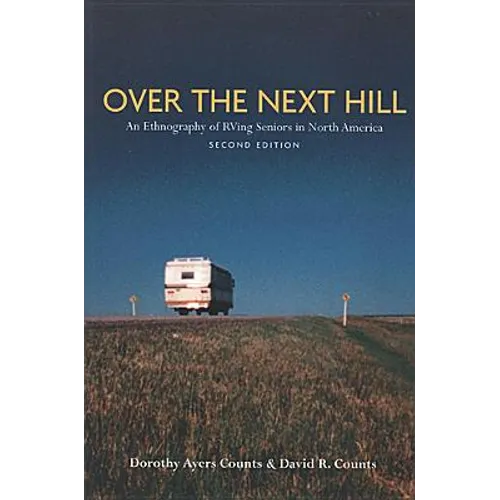 Over the Next Hill: An Ethnography of RVing Seniors in North America, Second Edition - Paperback