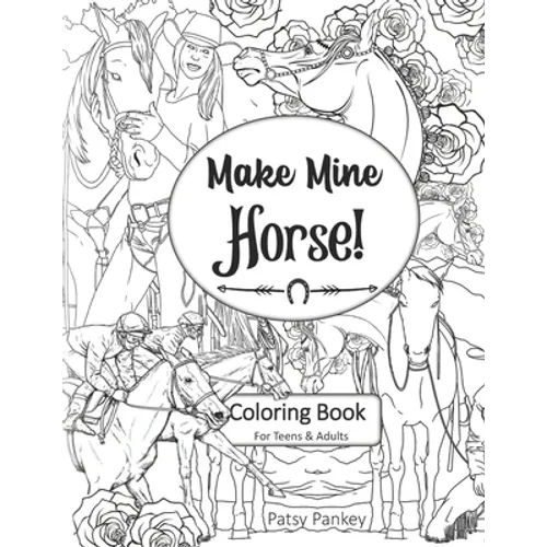 Make Mine Horse Coloring Book for Teens & Adults: Relieve stress and anxiety in your life. - Paperback