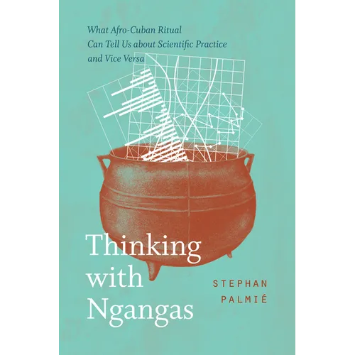 Thinking with Ngangas: What Afro-Cuban Ritual Can Tell Us about Scientific Practice and Vice Versa - Paperback