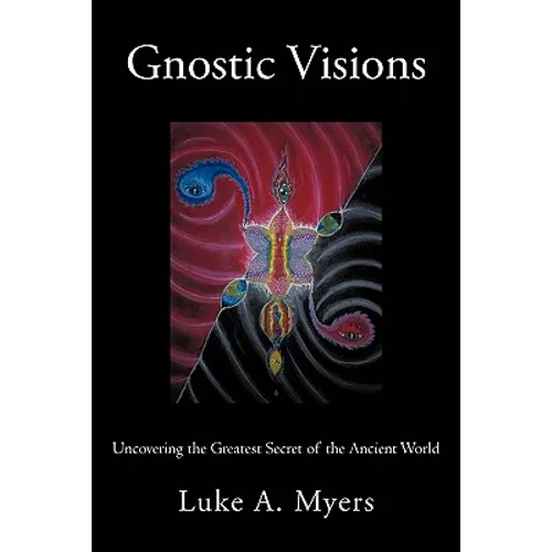 Gnostic Visions: Uncovering the Greatest Secret of the Ancient World - Paperback