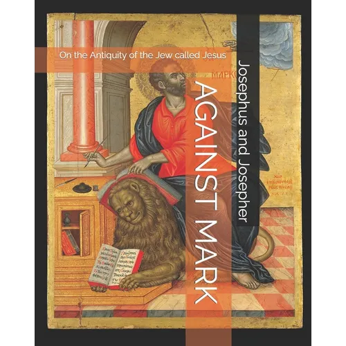 Against Mark: On the Antiquity of the Jew called Jesus - Paperback