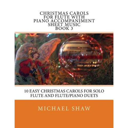 Christmas Carols For Flute With Piano Accompaniment Sheet Music Book 3: 10 Easy Christmas Carols For Solo Flute And Flute/Piano Duets - Paperback