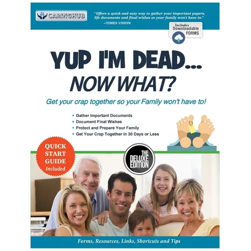 Yup I'm Dead...Now What? The Deluxe Edition: A Guide to My Life Information, Documents, Plans and Final Wishes - Paperback