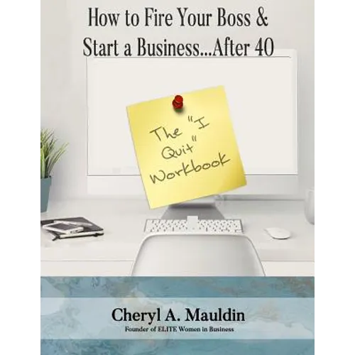 The I Quit Workbook: How to Fire Your Boss and Start a Business After 40 Workbook - Paperback