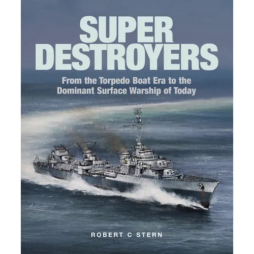 Super Destroyers: From the Torpedo Boat Era to the Dominant Surface Warship of Today - Hardcover
