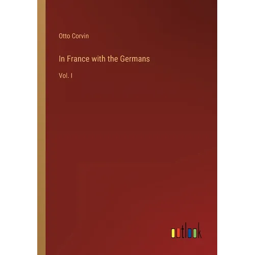 In France with the Germans: Vol. I - Paperback