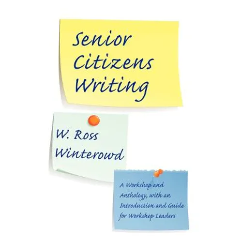 Senior Citizens Writing: A Workshop and Anthology, with an Introduction and Guide for Workshop Leaders - Paperback
