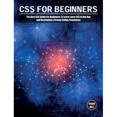 CSS For Beginners: The Best CSS Guide For Beginners To Learn Learn CSS in One Day and Developing a Strong Coding Foundation - Hardcover