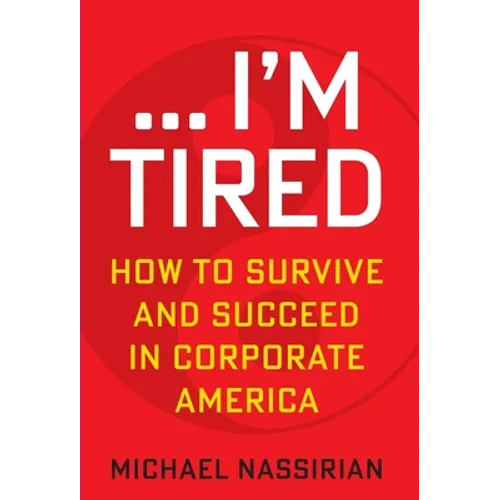 ... I'm Tired: How to Survive and Succeed in Corporate America - Hardcover