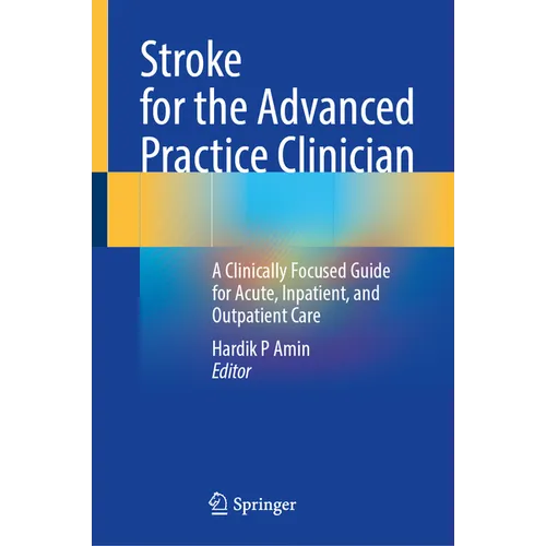Stroke for the Advanced Practice Clinician: A Clinically Focused Guide for Acute, Inpatient, and Outpatient Care - Hardcover