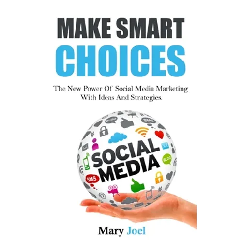 Make Smart Choices: The New Power Of Social Media Marketing With Ideas And Strategies - Paperback