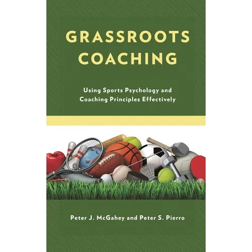 Grassroots Coaching: Using Sports Psychology and Coaching Principles Effectively - Paperback