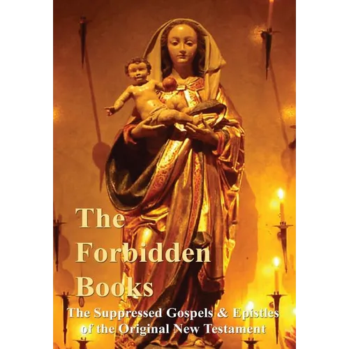 The Forbidden Books - The Suppressed Gospels & Epistles of the Original New Testament - Hardback - Hardcover