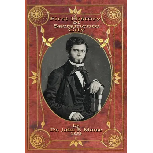 First History of Sacramento City: by Dr. John F. Morse - Paperback