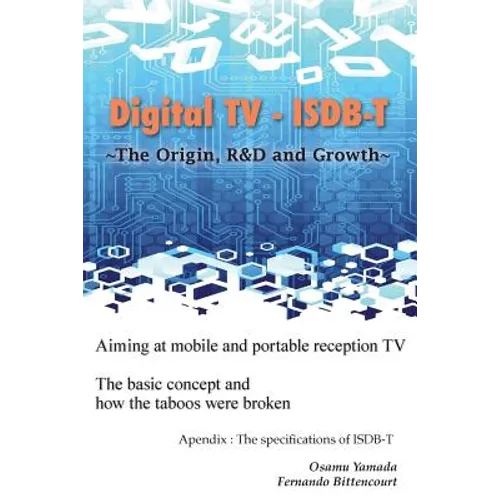 Digital TV - ISDB-T: The Origin, R&D and Growth - Paperback