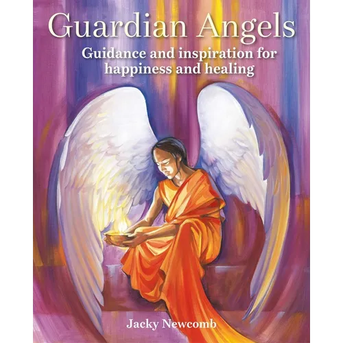 Guardian Angels: Guidance and Inspiration for Happiness and Healing - Paperback