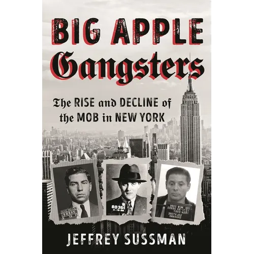 Big Apple Gangsters: The Rise and Decline of the Mob in New York - Paperback