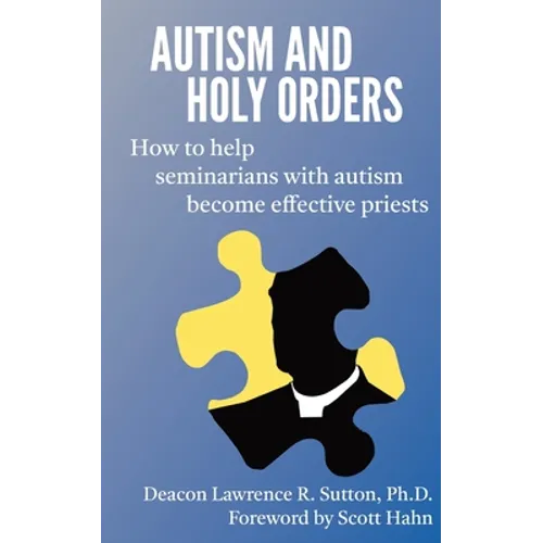 Autism and Holy Orders: How to Help Seminarians with Autism Become Effective Priests - Paperback