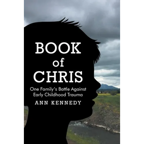 Book of Chris: One Family's Battle Against Early Childhood Trauma - Paperback