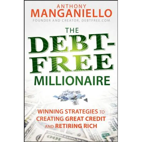 The Debt-Free Millionaire: Winning Strategies to Creating Great Credit and Retiring Rich - Hardcover