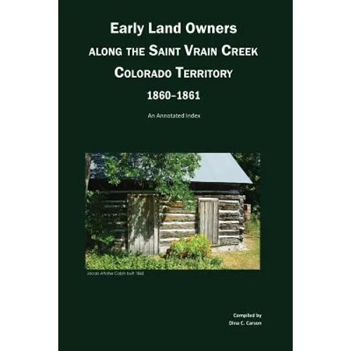 Early Land Owners Along the St. Vrain River, Nebraska and Colorado Territories,: An Annotated Index - Paperback