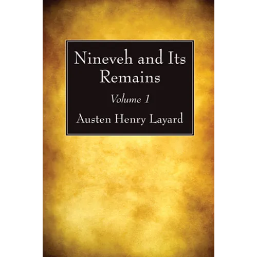 Nineveh and Its Remains, Volume 1 - Hardcover