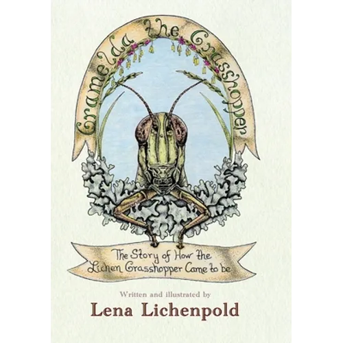 Gramelda the Grasshopper: The Story of How the Lichen Grasshopper Came to be - Hardcover