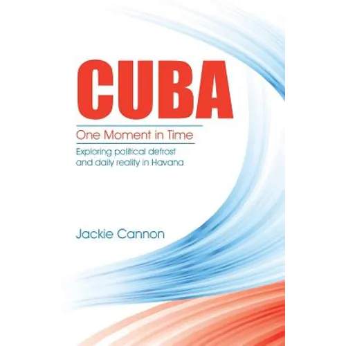 Cuba: One Moment in Time: Exploring political defrost and daily reality in Havana - Paperback