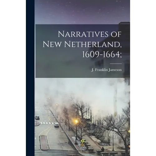 Narratives of New Netherland, 1609-1664; - Paperback