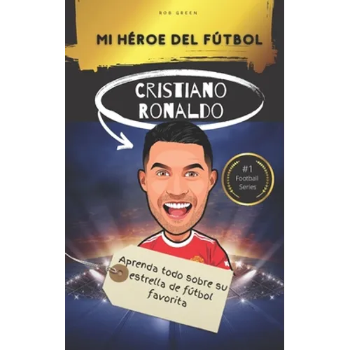 Mi héroe del fútbol: Cristiano Ronaldo: Aprenda todo sobre su estrella de fútbol favorita - Paperback