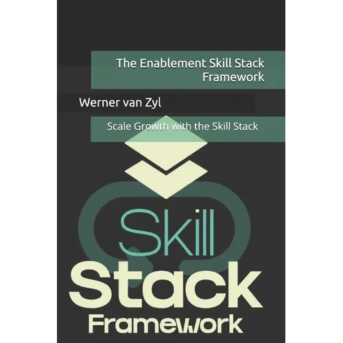The Enablement Skill Stack Framework: Scale Growth with the Skill Stack - Paperback