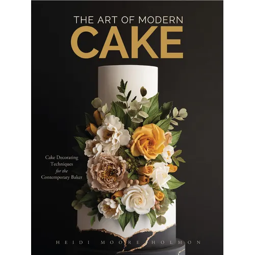The Art of Modern Cake: Cake Decorating Techniques for the Contemporary Baker (Step-By-Step Cake Decorating, Dessert Cookbook) - Hardcover