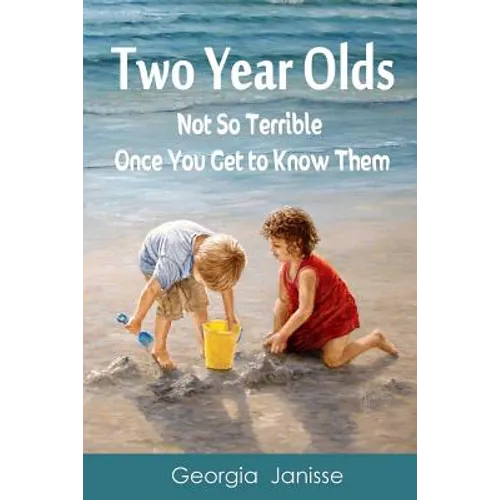 Two Year Olds - Not SoTerrible Once You Get to Know Them - Paperback