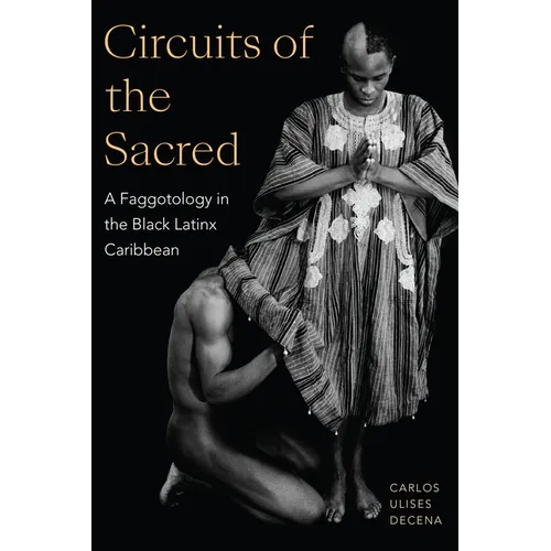 Circuits of the Sacred: A Faggotology in the Black Latinx Caribbean - Hardcover