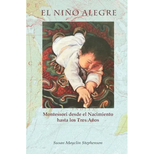 El Niño Alegre: Montessori desde el Nacimiento hasta los Tres Años - Paperback