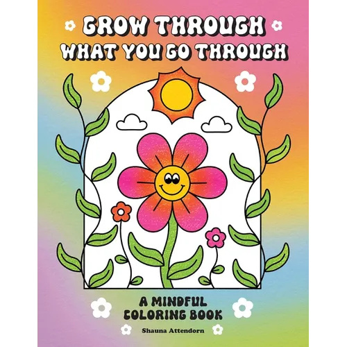 Grow Through What You Go Through: A Mindful Coloring Book - Paperback