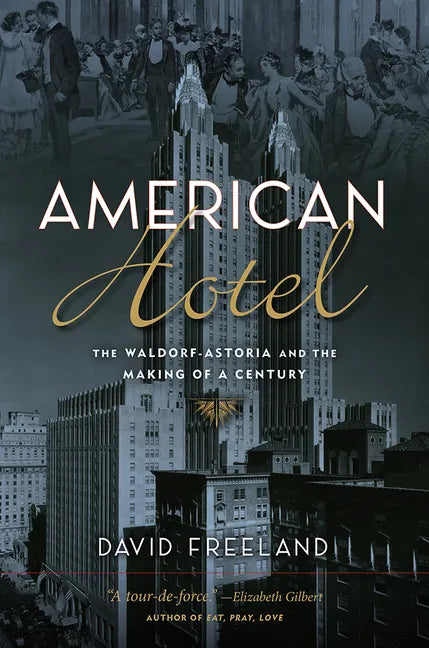American Hotel: The Waldorf-Astoria and the Making of a Century - Hardcover