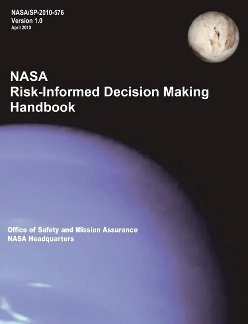 NASA Risk-Informed Decision Making Handbook. Version 1.0 - NASA/SP-2010-576. - Paperback