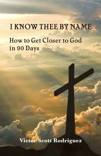 I Know Thee By Name: How to Get Closer to God in 90 Days - Paperback