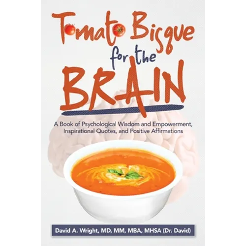 Tomato Bisque for the Brain: A Book of Psychological Wisdom and Empowerment, Inspirational Quotes, and Positive Affirmations - Paperback