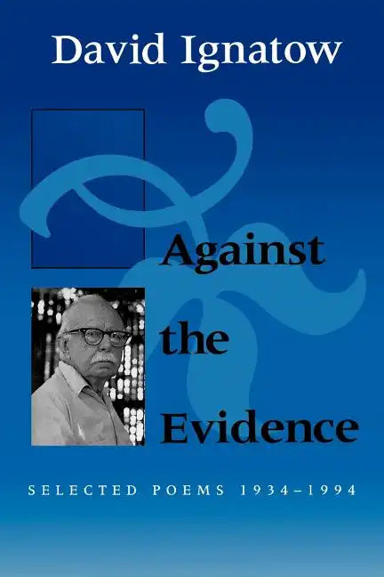 Against the Evidence: Selected Poems, 1934 1994 - Paperback