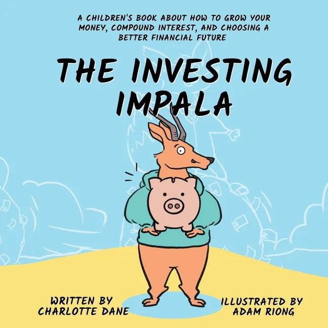 The Investing Impala: A Children's Book About How to Grow Your Money, Compound Interest, and Choosing a Better Financial Future - Paperback