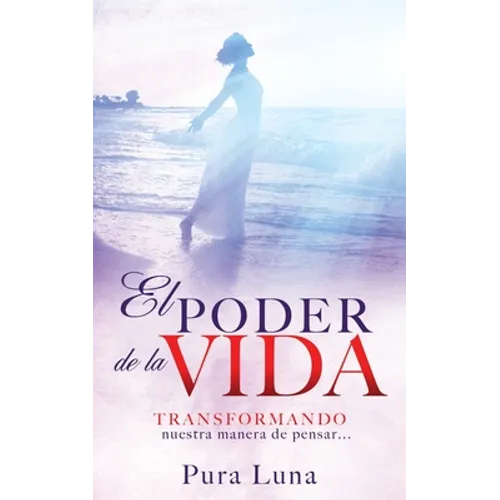 El Poder de la Vida: TRANSFORMANDO nuestra manera de pensar... - Paperback