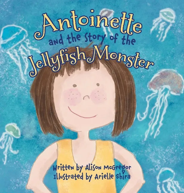 Antoinette and the Story of the Jellyfish Monster - Hardcover