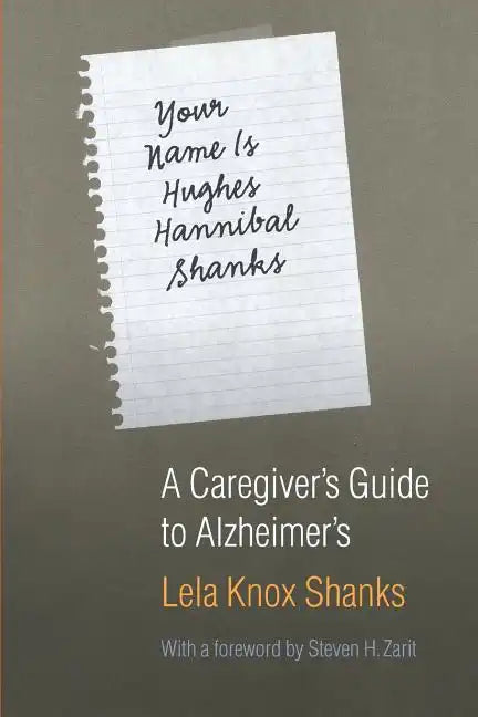 Your Name Is Hughes Hannibal Shanks: A Caregiver's Guide to Alzheimer's - Paperback